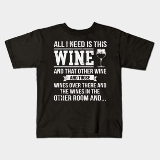 All I Need Is This Wine Funny Wine Lover Kids T-Shirt